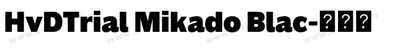 HvDTrial Mikado Blac字体转换 HvDTrial Mikado Blac字体转换